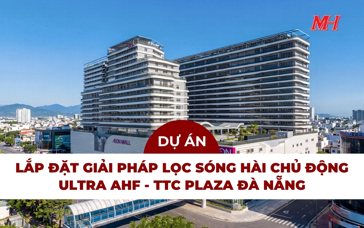 GIẢI PHÁP LỌC SÓNG HÀI CHỦ ĐỘNG TỔNG CÔNG SUẤT 2.250A TẠI TÒA NHÀ PHỨC HỢP TTC PLAZA ĐÀ NẴNG